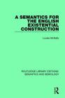 A Semantics for the English Existential Construction (Routledge Library Editions: Semantics and Semiology) By Louise McNally Cover Image