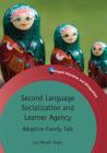 Second Language Socialization and Learner Agency: Adoptive Family Talk (Bilingual Education & Bilingualism #87) By Lyn Wright Fogle Cover Image