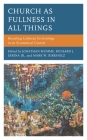Church as Fullness in All Things: Recasting Lutheran Ecclesiology in an Ecumenical Context By Jonathan Mumme (Editor), Jr. Serina, Richard J. (Editor), Mark W. Birkholz (Editor) Cover Image