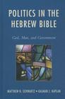 Politics in the Hebrew Bible: God, Man, and Government By Matthew B. Schwartz, Kalman J. Kaplan Cover Image