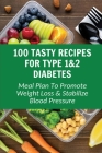 100 Tasty Recipes For Type 1&2 Diabetes: Meal Plan To Promote Weight Loss & Stabilize Blood Pressure By Jerrie Brookskennedy Cover Image