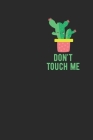 Don't Touch Me: Sarcastic Cactus Notebook: Cactus Indoor Garden - Succulent - Feather - Cacti Nature - Prairie - Hardy Radial Spines - By Shocking Cactus Journal Cover Image