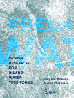 Fresh Water: Design Research for Inland Water Territories By Mary Pat McGuire, Jessica M. Henson (Editor) Cover Image