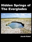 Hidden Springs of The Everglades By Jacob Katel Cover Image