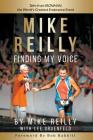 MIKE REILLY Finding My Voice: Tales From IRONMAN, the World's Greatest Endurance Event By Mike Reilly, Lee Gruenfeld, Bob Babbitt (Foreword by) Cover Image