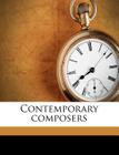 Contemporary Composers By Daniel Gregory Mason Cover Image