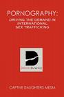 Pornography: Driving the Demand in International Sex Trafficking Cover Image