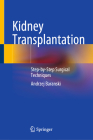 Kidney Transplantation: Step-By-Step Surgical Techniques By Andrzej Baranski Cover Image