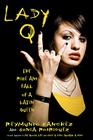 Lady Q: The Rise and Fall of a Latin Queen By Reymundo Sanchez, Sonia Rodriguez Cover Image