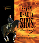 The Seven Deadly Sins of Dressage: How to Overcome Human Nature and Become a More Just, Generous Riding Partner for Your Horse Cover Image