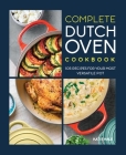Complete Dutch Oven Cookbook: 105 Recipes for Your Most Versatile Pot Cover Image