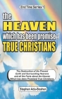 The Heaven which has been Promised True Christians: The destruction of the present earth and surrounding heavens and all the facts about the heaven wh By Stephen Adu-Boahen Cover Image