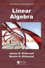 Linear Algebra (Textbooks in Mathematics) By James R. Kirkwood, Bessie H. Kirkwood Cover Image