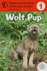 Wolf Pup: (Level 1) Volume 4 (Amer Museum of Nat History Easy Readers #4) By American Museum of Natural History, Wendy Pfeffer Cover Image