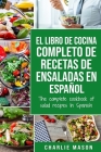 El libro de cocina completo de recetas de ensaladas En español/ The complete cookbook of salad recipes In Spanish By Charlie Mason Cover Image