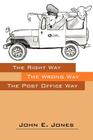 Right Way - The Wrong Way- The Post Office Way By John E. Jones Cover Image