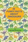 55 Funky Facts About Dinosaurs By The Dino Detective Cover Image