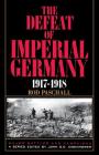 The Defeat Of Imperial Germany, 1917-1918 By Rod Paschall Cover Image