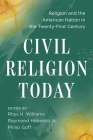 Civil Religion Today: Religion and the American Nation in the Twenty-First Century Cover Image