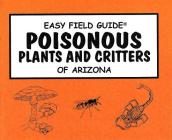 Easy Field Guide to Poisonous Plants and Critters of Arizona (Easy Field Guides) By George Fessler Cover Image