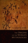 The Origins of the World's Mythologies By E. J. Michael Witzel Cover Image