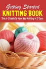 Getting Started Knitting Book The A-z Guide To Have You Knitting In 3 Days: Knitting Basics Book Cover Image