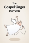 The Gospel Singer Diary 2020: A fun 2020 diary for Gospel Choir Singers By Gospel Choir Book Co Cover Image