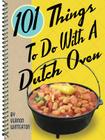 101 Things to Do with a Dutch Oven (101 Things to Do With...) By Vernon Winterton Cover Image
