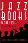 Jazz Books in the 1990s: An Annotated Bibliography (Studies in Jazz #61) By Janice Leslie Hochstat Greenberg Cover Image