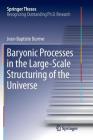 Baryonic Processes in the Large-Scale Structuring of the Universe (Springer Theses) Cover Image