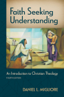 Faith Seeking Understanding, Fourth Ed.: An Introduction to Christian Theology By Daniel L. Migliore Cover Image