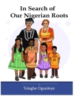 In Search Of Our Nigerian Roots By Tolagbe Ogunleye Cover Image