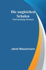 Die ungleichen Schalen: Fünf einaktige Dramen By Jakob Wassermann Cover Image