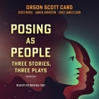 Posing as People: Three Stories, Three Plays By Orson Scott Card, Scott Brick, Scott Brick (Read by) Cover Image