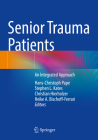 Senior Trauma Patients: An Integrated Approach By Hans-Christoph Pape (Editor), Stephen L. Kates (Editor), Christian Hierholzer (Editor) Cover Image