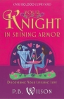 Your Knight in Shining Armor: Discovering Your Lifelong Love By P. B. Wilson Cover Image