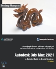 Autodesk 3ds Max 2021: A Detailed Guide to Arnold Renderer, 3rd Edition Cover Image