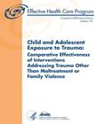 Child and Adolescent Exposure to Trauma: Comparative Effectiveness of Interventions Addressing Trauma Other Than Maltreatment or Family Violence: Comp By Agency for Healthcare Resea And Quality, U. S. Department of Heal Human Services Cover Image