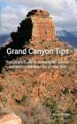 Grand Canyon Tips: The Local's Guide to Avoiding the Crowds and Getting the Most Out of Your Visit By Bruce Grubbs Cover Image