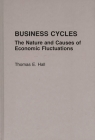 Business Cycles: The Nature and Causes of Economic Fluctuations (Praeger Series in Political) By Thomas Hall Cover Image