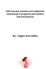 Self-concept anxiety and subjective well-being of pregnant job holders and housewives By Sajjan Anuradha Cover Image