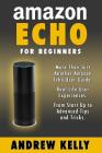 Amazon Echo For Beginners: From Start-up to Advanced Tips & Tricks By Amazon Echo (Introduction by), Andrew Kelly Cover Image