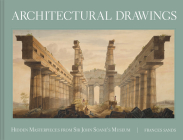 Architectural Drawings: Hidden Masterpieces From Sir John Soane'S Museum By Frances Sands Cover Image