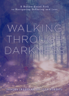 Walking Through Darkness: A Nature-Based Path to Navigating Suffering and Loss By Sandra Ingerman, Llyn Roberts Cover Image
