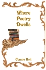 Where Poetry Dwells By Connie Holt Cover Image