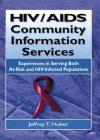 Hiv/AIDS Community Information Services: Experiences in Serving Both At-Risk and Hiv-Infected Populations (Haworth Medical Information Sources) By M. Sandra Wood, Jeffrey T. Huber Cover Image