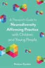 A Therapist's Guide to Neurodiversity Affirming Practice with Children and Young People Cover Image