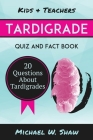 Tardigrade Quiz & Fact Book: 20 Questions About Tardigrades Cover Image