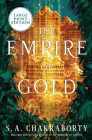 The Empire of Gold: A Novel (The Daevabad Trilogy #3) By S. A. Chakraborty Cover Image