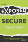 From Exposed to Secure: The Cost of Cybersecurity and Compliance Inaction and the Best Way to Keep Your Company Safe Cover Image